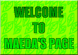 WELCOME TO MAEDA'S PAGE